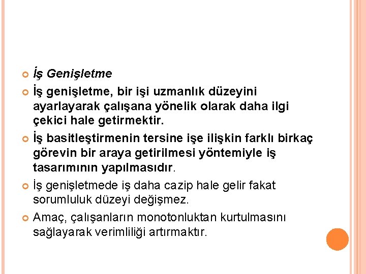 İş Genişletme İş genişletme, bir işi uzmanlık düzeyini ayarlayarak çalışana yönelik olarak daha ilgi