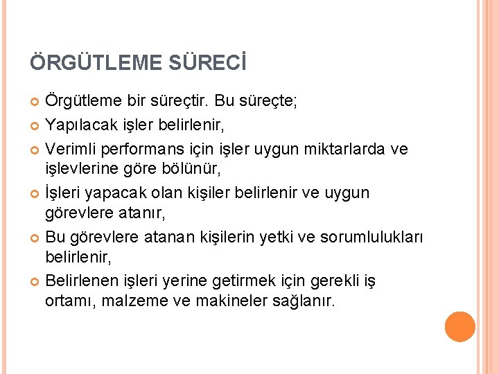 ÖRGÜTLEME SÜRECİ Örgütleme bir süreçtir. Bu süreçte; Yapılacak işler belirlenir, Verimli performans için işler