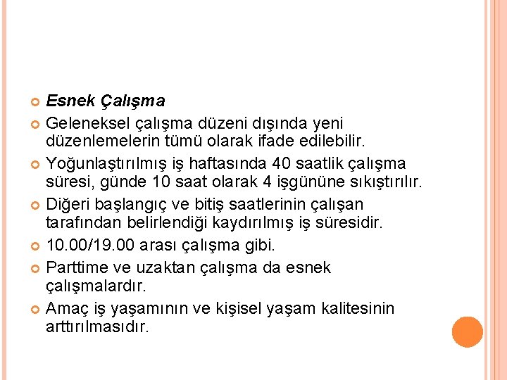 Esnek Çalışma Geleneksel çalışma düzeni dışında yeni düzenlemelerin tümü olarak ifade edilebilir. Yoğunlaştırılmış iş