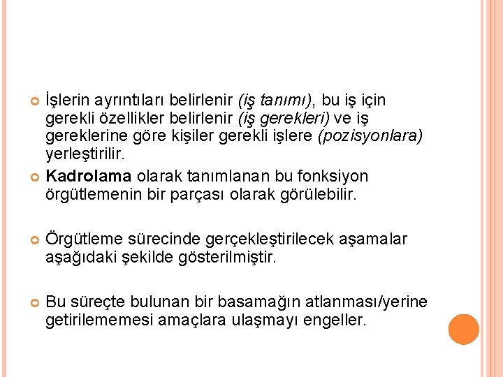 İşlerin ayrıntıları belirlenir (iş tanımı), bu iş için gerekli özellikler belirlenir (iş gerekleri) ve