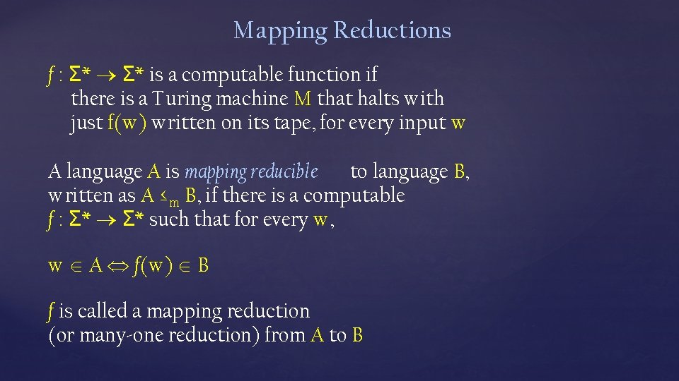 Mapping Reductions f : Σ* is a computable function if there is a Turing