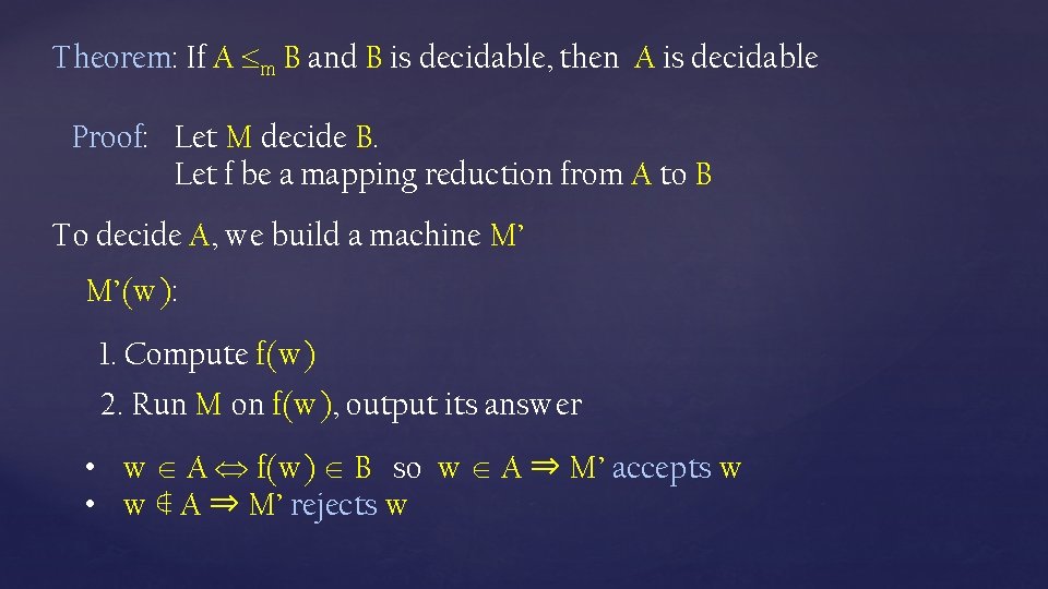 Theorem: If A m B and B is decidable, then A is decidable Proof: