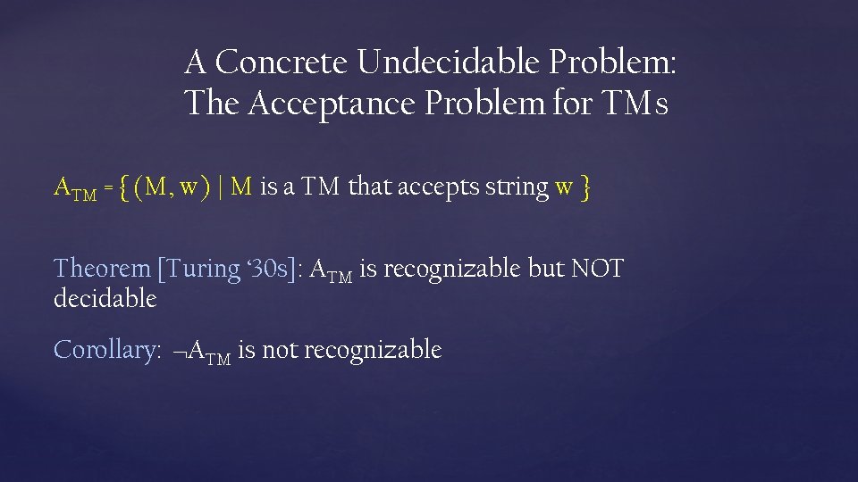 A Concrete Undecidable Problem: The Acceptance Problem for TMs ATM = { (M, w)