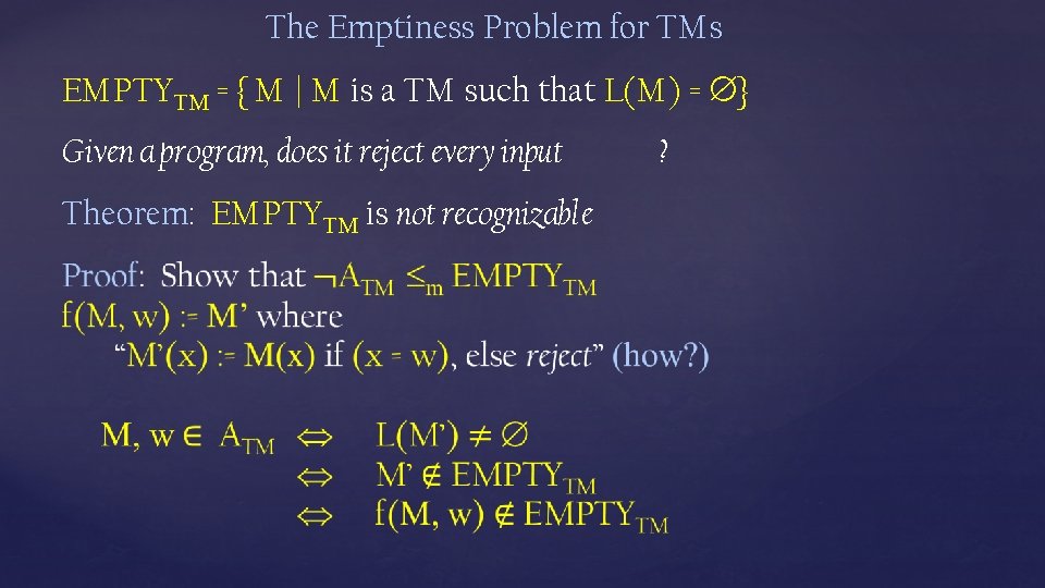 The Emptiness Problem for TMs EMPTYTM = { M | M is a TM