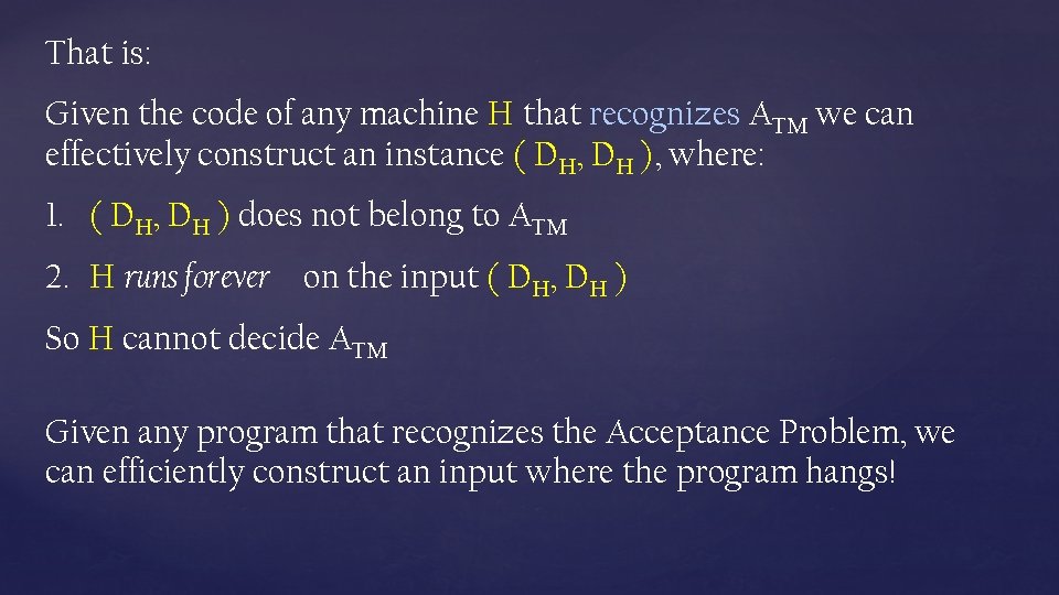 That is: Given the code of any machine H that recognizes ATM we can