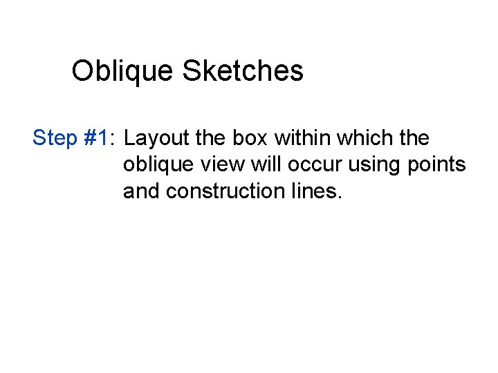 Oblique Sketches Step #1: Layout the box within which the oblique view will occur