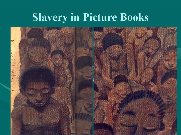Slavery in Picture Books • How is slavery presented? • What will children remember?