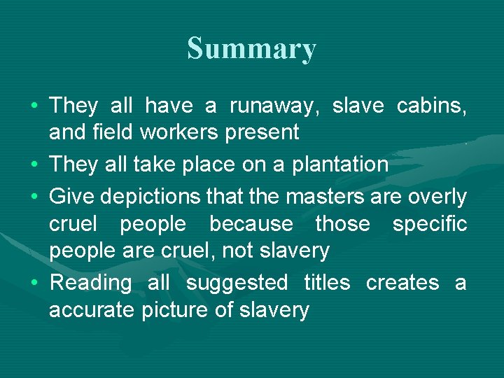 Summary • They all have a runaway, slave cabins, and field workers present •