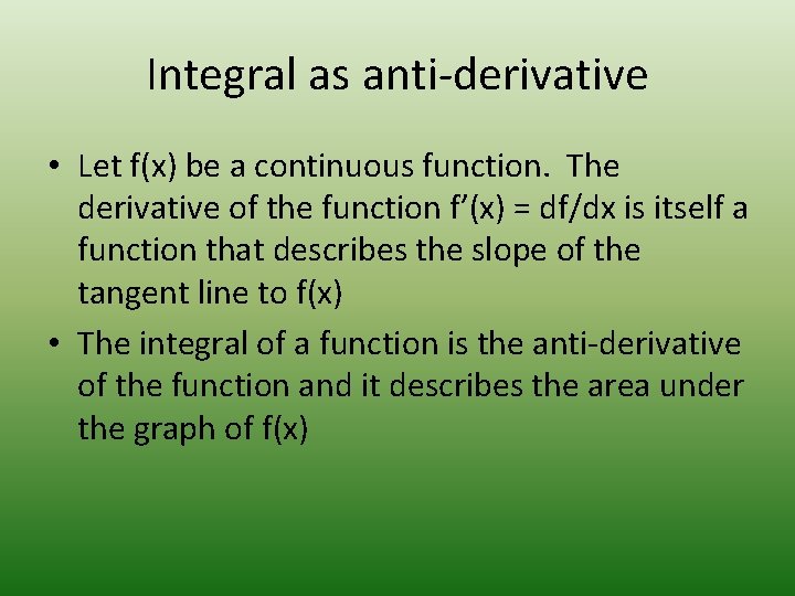 Integral as anti-derivative • Let f(x) be a continuous function. The derivative of the Integral as anti-derivative • Let f(x) be a continuous function. The derivative of the