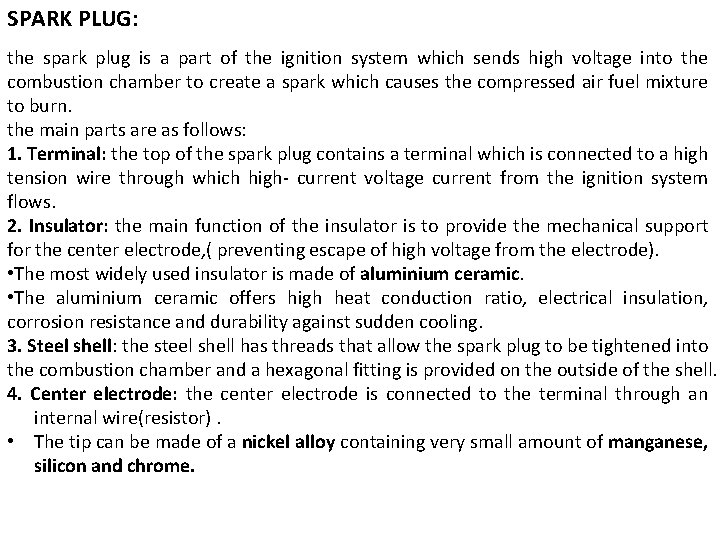 SPARK PLUG: the spark plug is a part of the ignition system which sends