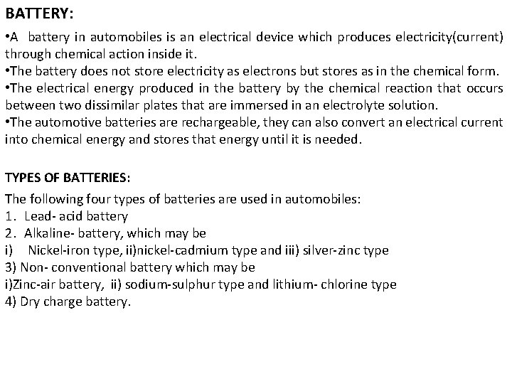 BATTERY: • A battery in automobiles is an electrical device which produces electricity(current) through