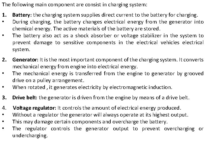 The following main component are consist in charging system: 1. Battery: the charging system