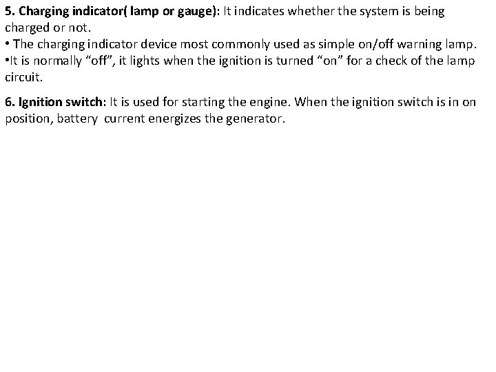 5. Charging indicator( lamp or gauge): It indicates whether the system is being charged