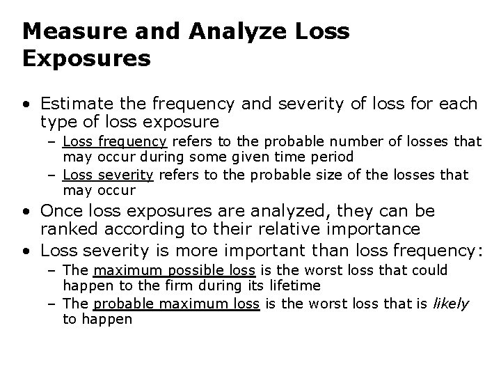 Measure and Analyze Loss Exposures • Estimate the frequency and severity of loss for