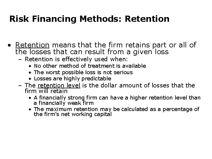 Risk Financing Methods: Retention • Retention means that the firm retains part or all