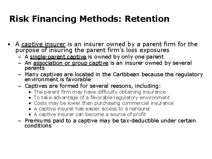 Risk Financing Methods: Retention • A captive insurer is an insurer owned by a