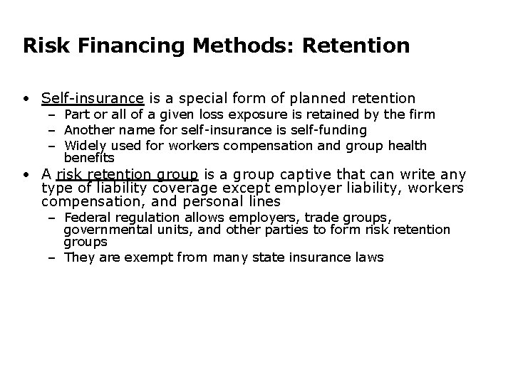 Risk Financing Methods: Retention • Self-insurance is a special form of planned retention –