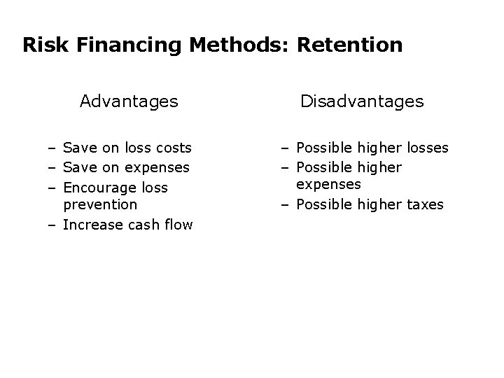 Risk Financing Methods: Retention Advantages – Save on loss costs – Save on expenses