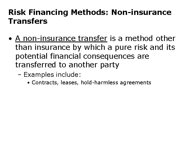 Risk Financing Methods: Non-insurance Transfers • A non-insurance transfer is a method other than