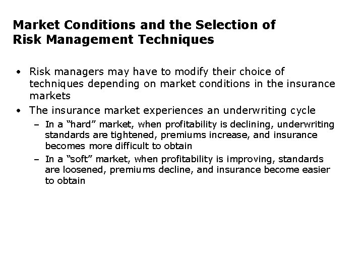 Market Conditions and the Selection of Risk Management Techniques • Risk managers may have