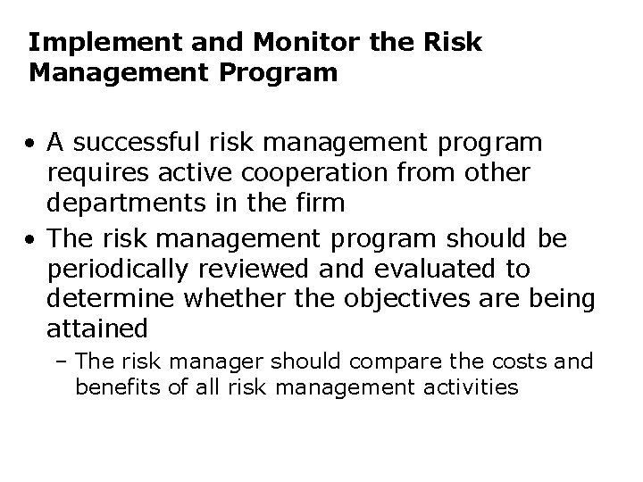 Implement and Monitor the Risk Management Program • A successful risk management program requires