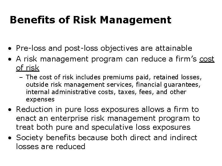 Benefits of Risk Management • Pre-loss and post-loss objectives are attainable • A risk