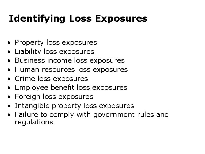 Identifying Loss Exposures • • • Property loss exposures Liability loss exposures Business income