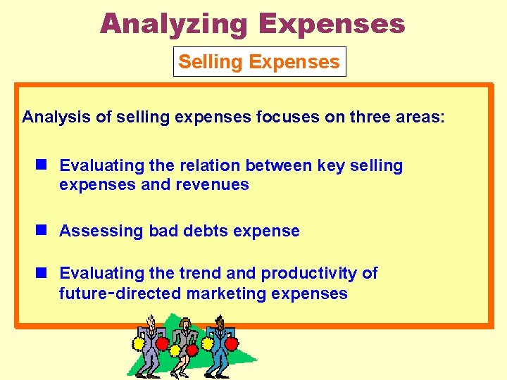 Analyzing Expenses Selling Expenses Analysis of selling expenses focuses on three areas: Evaluating the