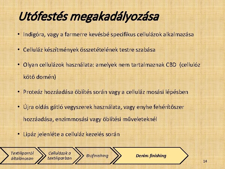 Utófestés megakadályozása • Indigóra, vagy a farmerre kevésbé specifikus cellulázok alkalmazása • Celluláz készítmények