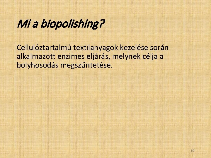 Mi a biopolishing? Cellulóztartalmú textilanyagok kezelése során alkalmazott enzimes eljárás, melynek célja a bolyhosodás