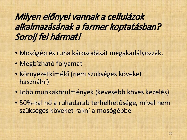 Milyen előnyei vannak a cellulázok alkalmazásának a farmer koptatásban? Sorolj fel hármat! • Mosógép