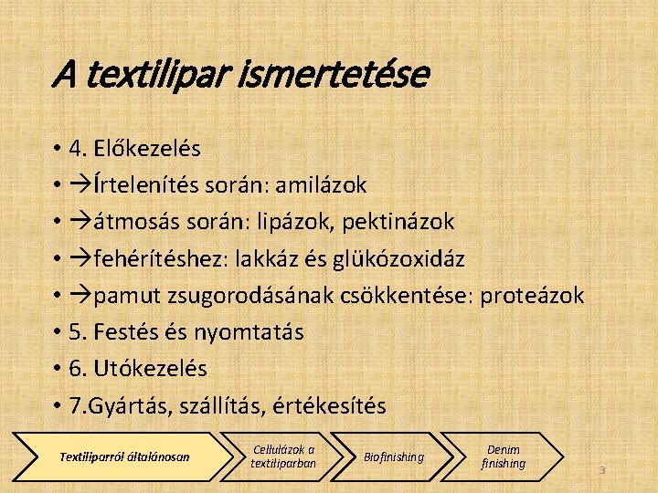 A textilipar ismertetése • 4. Előkezelés • Írtelenítés során: amilázok • átmosás során: lipázok,