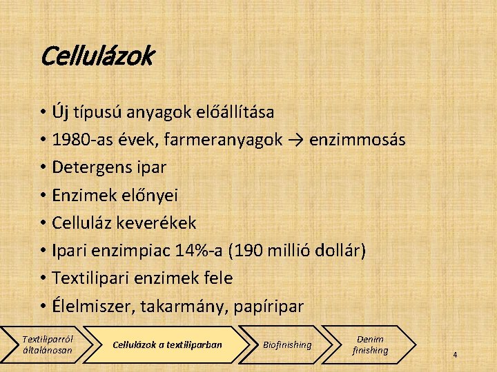 Cellulázok • Új típusú anyagok előállítása • 1980 -as évek, farmeranyagok → enzimmosás •