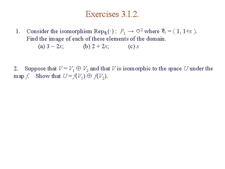 Exercises 3. I. 2. 1. Consider the isomorphism Rep. B(·) : P 1 →