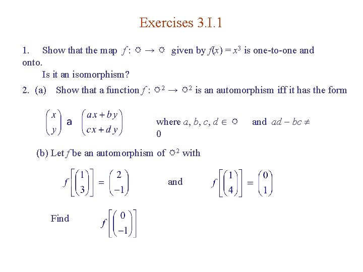 Exercises 3. I. 1 1. Show that the map f : R → R