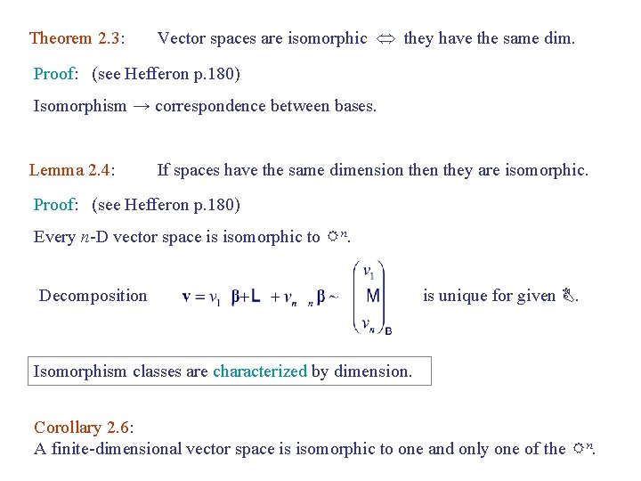 Theorem 2. 3: Vector spaces are isomorphic they have the same dim. Proof: (see
