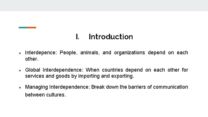I. Introduction ● Interdepence: People, animals, and organizations depend on each other. ● Global