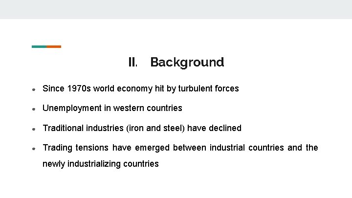 II. Background ● Since 1970 s world economy hit by turbulent forces ● Unemployment