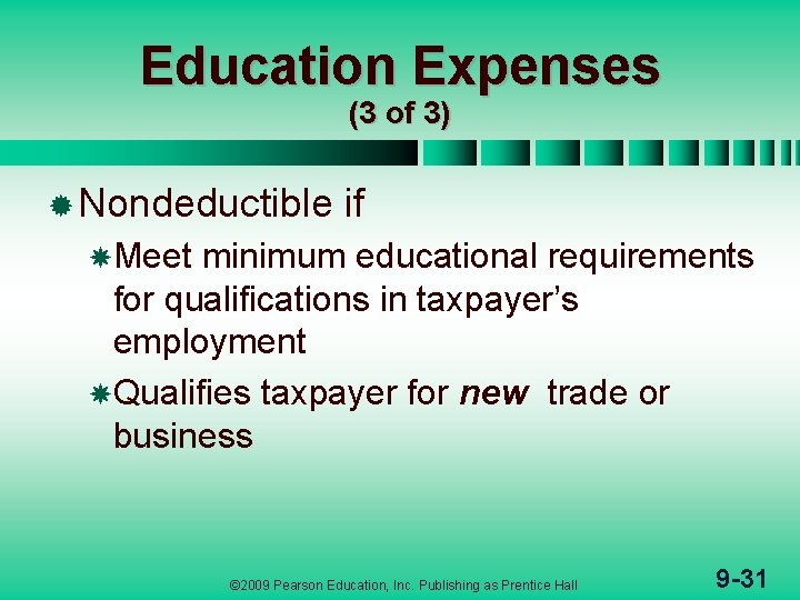 Education Expenses (3 of 3) ® Nondeductible if Meet minimum educational requirements for qualifications