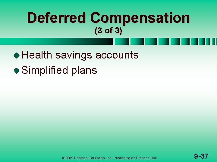 Deferred Compensation (3 of 3) ® Health savings accounts ® Simplified plans © 2009