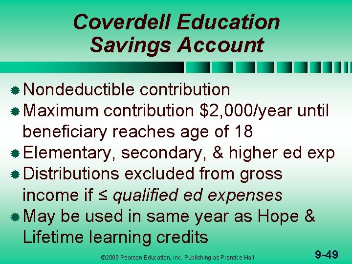 Coverdell Education Savings Account ® Nondeductible contribution ® Maximum contribution $2, 000/year until beneficiary