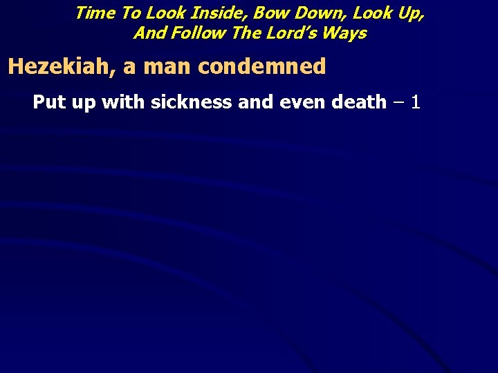 Time To Look Inside, Bow Down, Look Up, And Follow The Lord’s Ways Hezekiah,