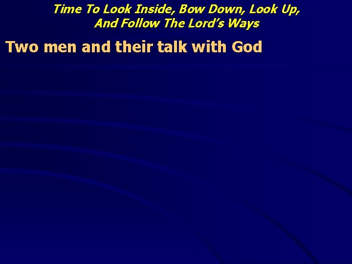 Time To Look Inside, Bow Down, Look Up, And Follow The Lord’s Ways Two