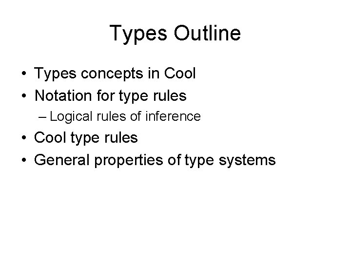 Types Outline • Types concepts in Cool • Notation for type rules – Logical