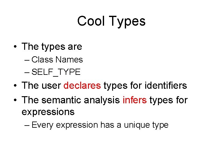 Cool Types • The types are – Class Names – SELF_TYPE • The user