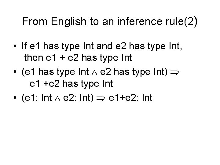 From English to an inference rule(2) • If e 1 has type Int and
