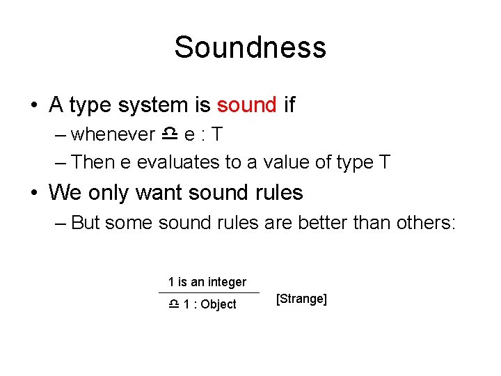 Soundness • A type system is sound if – whenever e : T –