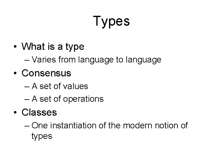 Types • What is a type – Varies from language to language • Consensus
