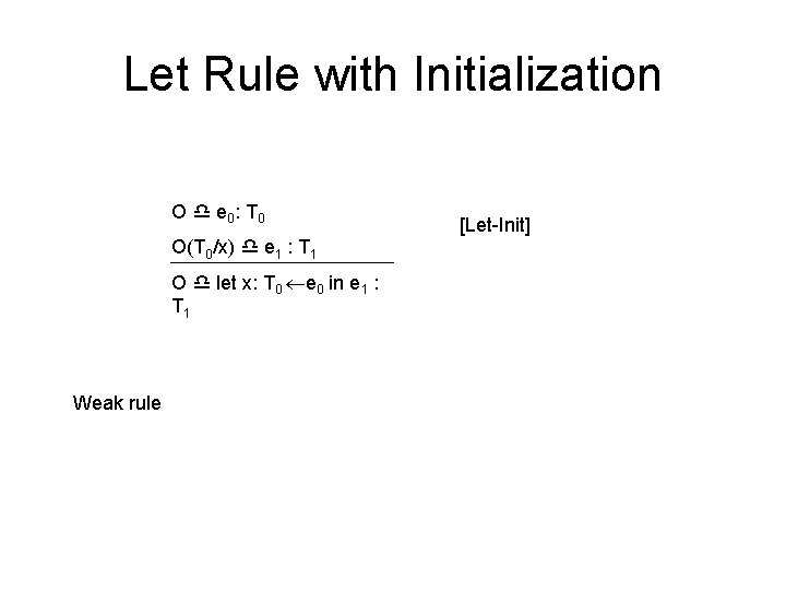 Let Rule with Initialization O e 0: T 0 O(T 0/x) e 1 :