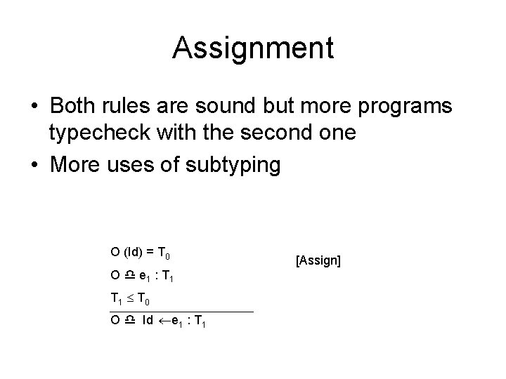 Assignment • Both rules are sound but more programs typecheck with the second one